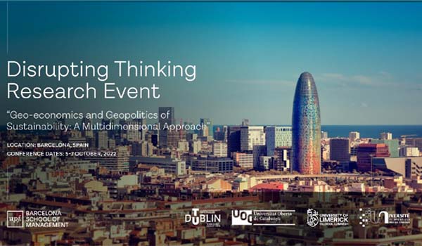 Disrupting Thinking Research Event: Geo-economics and Geopolitics of Sustainability: A Multidimensional Approach. Barcelona, Spain 5-7 October 2022