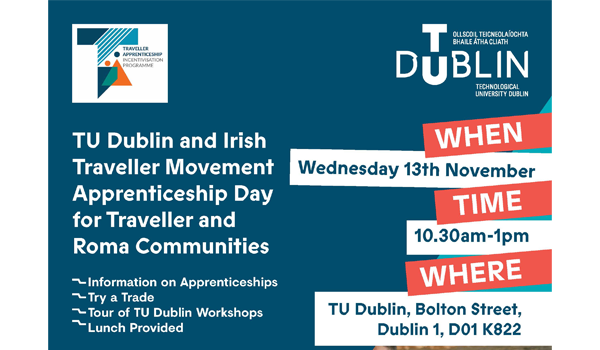 We would like to invite you to register for the TU Dublin and Irish Traveller Movement (ITM) Traveller and Roma try a trade day in apprenticeships. Please complete all sections on the form, the contact details you submit will only be used to contact you in relation to the event and follow up information but will not be used for any other purpose.